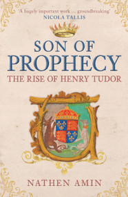 Son of Prophecy (The Rise of Henry Tudor) by Nathen Amin, 9781398133525