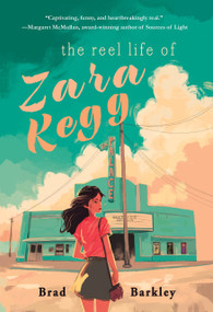 The Reel Life of Zara Kegg by Brad Barkley, 9781646037230