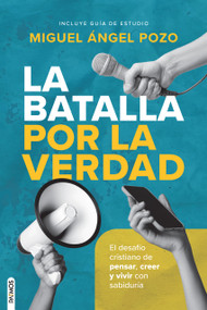 La batalla por la verdad / The Battle for Truth (El desafío cristiano de pensar, creer y vivir con sabiduría) (Spanish Edition) by Miguel Ángel Pozo Plumed, 9781646913534
