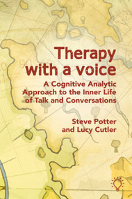 Therapy with a Voice (A Cognitive Analytic Approach to the Inner Life of Talk and Conversations) by Lucy Cutler, Steve Potter, 9781803884691