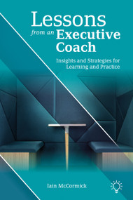 Lessons from an Executive Coach (Insights and Strategies for Learning and Practice) by Iain McCormick, 9781803885155