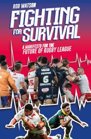 Fighting for Survival (A Manifesto for the Future of Rugby League) by Rob Watson, 9781836804307