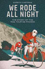 We Rode All Night (The Story of the 1926 Tour de France) by Gareth Cartman, 9781836804314