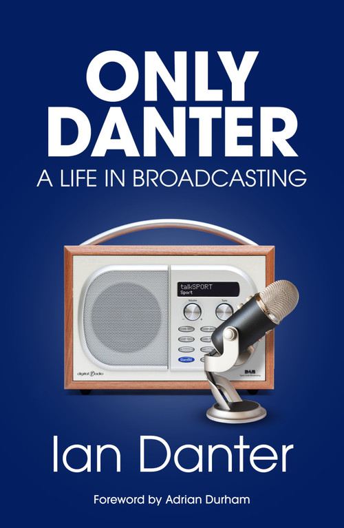 Only Danter (A Life in Broadcasting) by Ian Danter, 9781836804390
