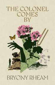The Colonel Comes By by Bryony Rheam, 9781917140805