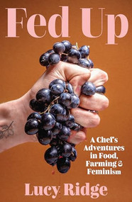 Fed Up (A Chef's Adventures in Food, Farming and Feminism) by Lucy Ridge, 9781923451063