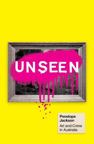 Unseen (Art and Crime in Australia) by Penelope Jackson, 9781923451902