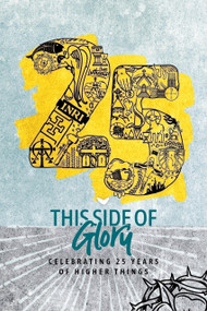 This Side of Glory (Celebrating 25 Years of Higher Things) by Higher Things, Higher Things, 9781967920174