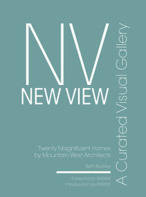 New View: A Curated Visual Gallery (Twenty Magnificent Homes by Mountain West Architects) by Beth Benton Buckley, 9798987339152
