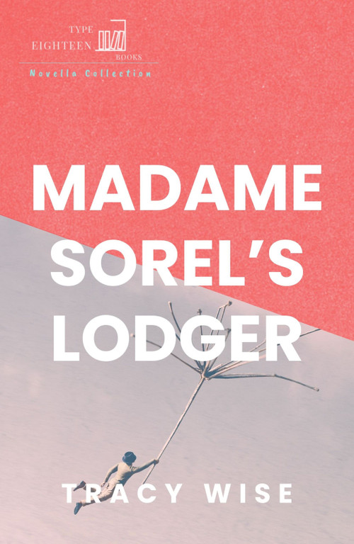 Madame Sorel's Lodger by Tracy Wise, 9798990803046