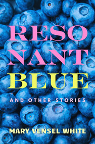 Resonant Blue and Other Stories by Mary Vensel White, 9798992040579