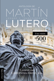 Antología de Martín Lutero (Legado y transcendencia. Una vision antológica.) (Spanish Edition) by Leopoldo Cervantes-Ortiz, 9788417131364