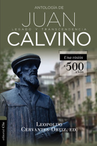 Antología de Juan Calvino (Legado y transcendencia. Una visión antológica.) (Spanish Edition) by Leopoldo Cervantes-Ortiz, 9788417131562