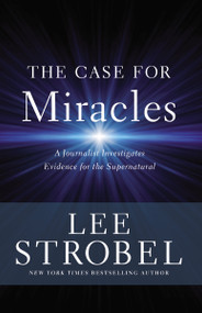 The Case for Miracles (A Journalist Investigates Evidence for the Supernatural) by Lee Strobel, 9780310359470