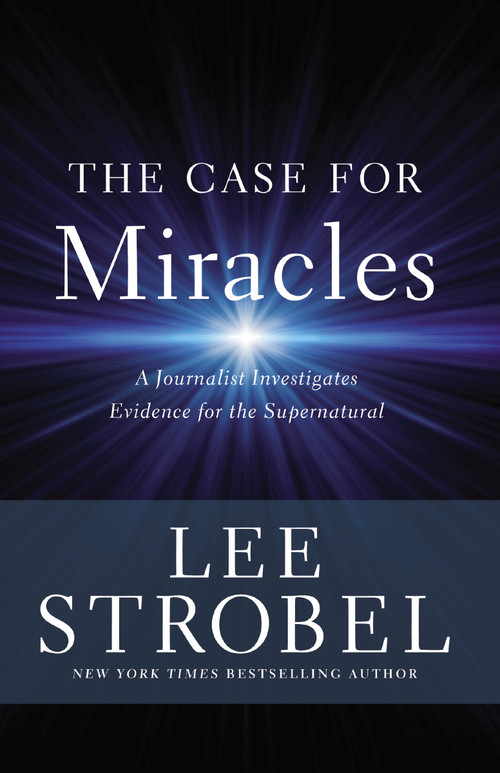 The Case for Miracles (A Journalist Investigates Evidence for the Supernatural) by Lee Strobel, 9780310359470