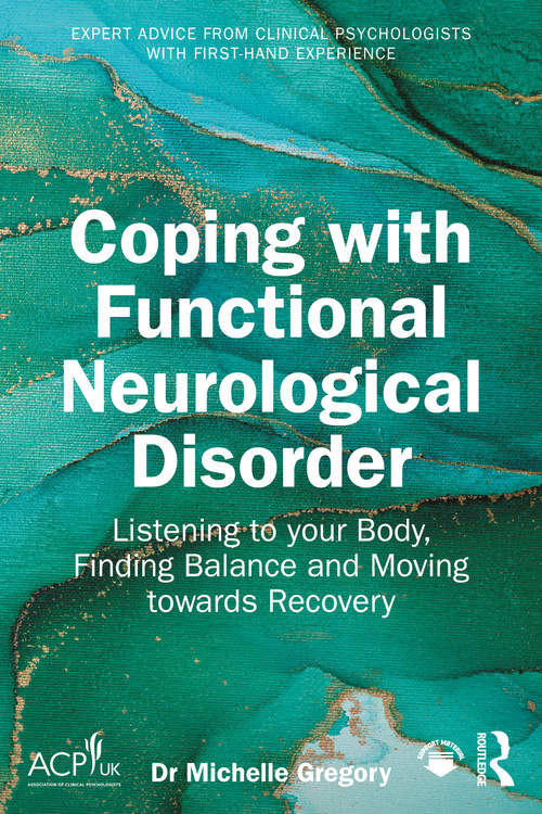 Coping with Functional Neurological Disorder (Listening to your Body, Finding Balance and Moving towards Recovery) by Michelle Gregory, 9781041107644