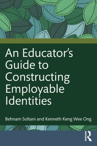 An Educator's Guide to Constructing Employable Identities by Behnam Soltani, Kenneth Keng Wee Ong, 9781041020615