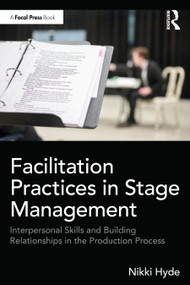 Facilitation Practices in Stage Management (Interpersonal Skills and Building Relationships in the Production Process) by Nikki Hyde, 9781032893600