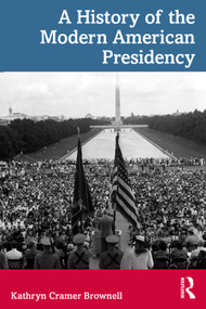 A History of the Modern American Presidency by Kathryn Cramer Brownell, 9781032406060
