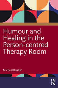 Humour and Healing in the Person-centred Therapy Room by Micheal Kentish, 9781041070894