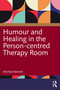 Humour and Healing in the Person-centred Therapy Room by Micheal Kentish, 9781041070894
