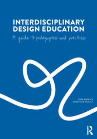 Interdisciplinary Design Education (A Guide to Pedagogies and Practices) by Cara Wrigley, Genevieve Mosely, 9781032786612