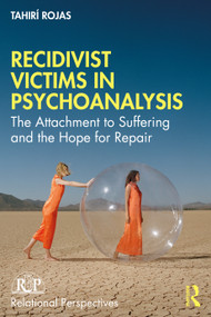 Recidivist Victims in Psychoanalysis (The Attachment to Suffering and the Hope for Repair) by Tahirí Rojas, 9781041277101