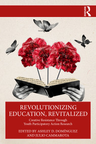 Revolutionizing Education, Revitalized (Creative Resistance Through Youth Participatory Action Research) by Ashley D. Domínguez, Julio Cammarota, 9781032945286