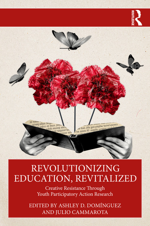 Revolutionizing Education, Revitalized (Creative Resistance Through Youth Participatory Action Research) by Ashley D. Domínguez, Julio Cammarota, 9781032945286
