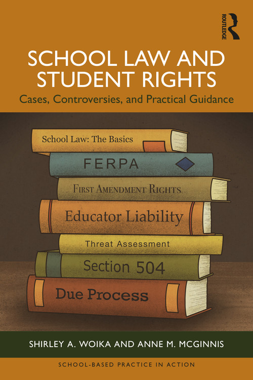 School Law and Student Rights (Cases, Controversies, and Practical Guidance) by Shirley A. Woika, Anne M. McGinnis, 9781041217725