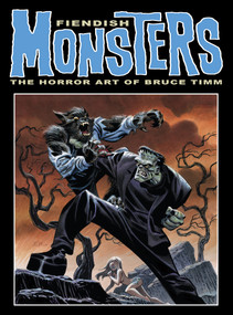 Fiendish Monsters: The Horror Art of Bruce Timm by Bruce Timm, Bruce Timm, 9781640411005