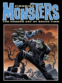 Fiendish Monsters: The Horror Art of Bruce Timm by Bruce Timm, Bruce Timm, 9781640411005