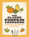 The Classic Pumpkin Cookbook (Heritage Recipes, from Perfect Pies to Savory Soups), 9781647557010