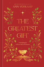 The Greatest Gift (Unwrapping the Full Love Story of Christmas) by Ann Voskamp, 9798400525292