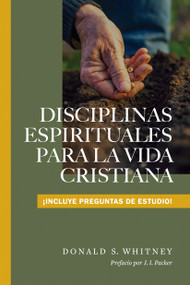 Disciplinas espirituales para la vida cristiana (Spanish Edition) by Donald S. Whitney, J. I. Packer, 9798400523434
