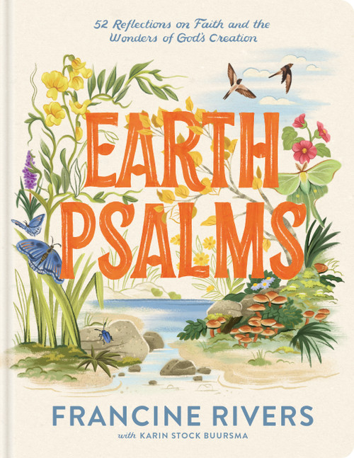 Earth Psalms (52 Reflections on Faith and the Wonders of God's Creation) by Francine Rivers, Karin Stock Buursma, 9798400527258