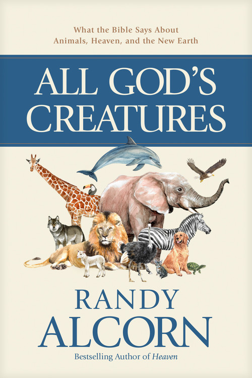 All God's Creatures (What the Bible Says About Animals, Heaven, and the New Earth) by Randy Alcorn, 9781496433411