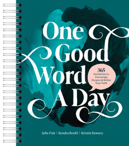 One Good Word a Day (365 Invitations to Encourage, Deepen, and Refine Your Faith) by Kristin Demery, Kendra Roehl, Julie Fisk, 9798400518997