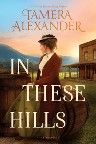 In These Hills (A 1900s Southern Historical Romance About a Suffragette On the Run) by Tamera Alexander, 9781496475626