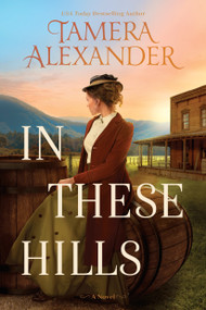 In These Hills (A 1900s Southern Historical Romance About a Suffragette On the Run) by Tamera Alexander, 9781496475633