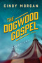 The Dogwood Gospel (A Southern Coming-of-Age Historical Fiction Novel About Found Family and Self-Discovery) by Cindy Morgan, 9781496476029