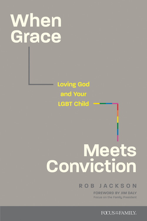When Grace Meets Conviction (Loving God and Your LGBT Child) by Rob Jackson, MS, LPC, Jim Daly, 9781646071531