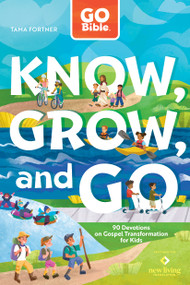GO Bible Know, Grow, and Go (90 Devotions on Gospel Transformation for Kids) by Tama Fortner, 9798400515439