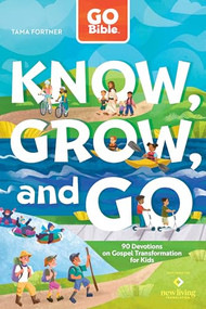 GO Bible Know, Grow, and Go (90 Devotions on Gospel Transformation for Kids) by Tama Fortner, 9798400515439