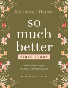 So Much Better Bible Study with Streaming Video Access (A Six-Week Journey to Trusting God While You Wait) by Kaci Nicole Harlow, 9798400503177