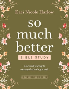 So Much Better Bible Study with Streaming Video Access (A Six-Week Journey to Trusting God While You Wait) by Kaci Nicole Harlow, 9798400503177