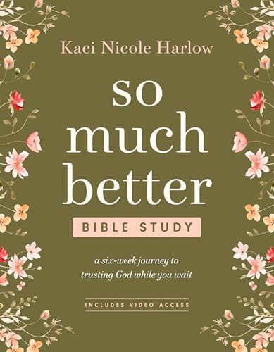 So Much Better Bible Study with Streaming Video Access (A Six-Week Journey to Trusting God While You Wait) by Kaci Nicole Harlow, 9798400503177