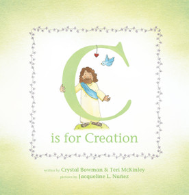 C Is for Creation (A True ABC Story About Our World) by Crystal Bowman, Teri McKinley, Jacqueline L. Nunez, 9798400510441