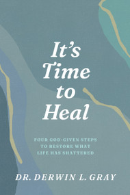It's Time to Heal (Four God-Given Steps to Restore What Life Has Shattered) by Derwin Gray, 9798898020446