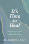 It's Time to Heal (Four God-Given Steps to Restore What Life Has Shattered) by Derwin L. Gray, 9798898020446
